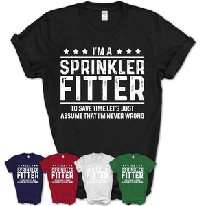 Funny Sprinkler Fitter Never Wrong T-Shirt, New Job Gift for Coworker