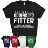 Funny Sprinkler Fitter Never Wrong T-Shirt, New Job Gift for Coworker