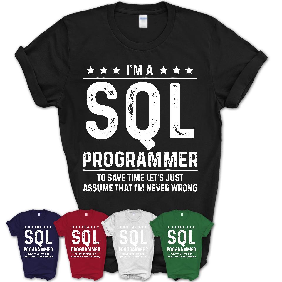 Funny Sql Programmer Never Wrong T-Shirt, New Job Gift for Coworker