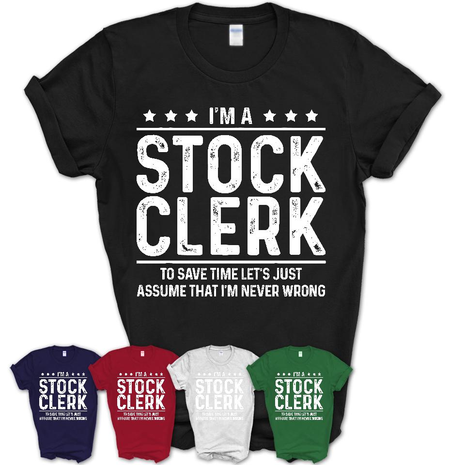 Funny Stock Clerk Never Wrong T-Shirt, New Job Gift for Coworker