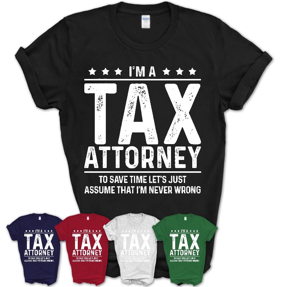 Funny Tax Attorney Never Wrong T-Shirt, New Job Gift for Coworker