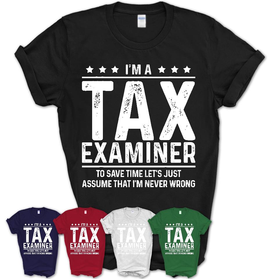 Funny Tax Examiner Never Wrong T-Shirt, New Job Gift for Coworker