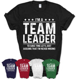 Funny Team Leader Never Wrong T-Shirt, New Job Gift for Coworker