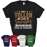 Funny Teller Shirt My Level of Sarcasm Depends on Your Level Of Stupidity T Shirt