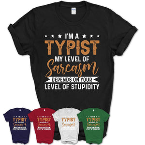 Funny Typist Shirt My Level of Sarcasm Depends on Your Level Of Stupidity T Shirt