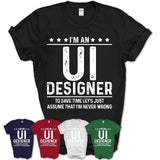 Funny Ui Designer Never Wrong T-Shirt, New Job Gift for Coworker
