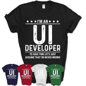 Funny Ui Developer Never Wrong T-Shirt, New Job Gift for Coworker