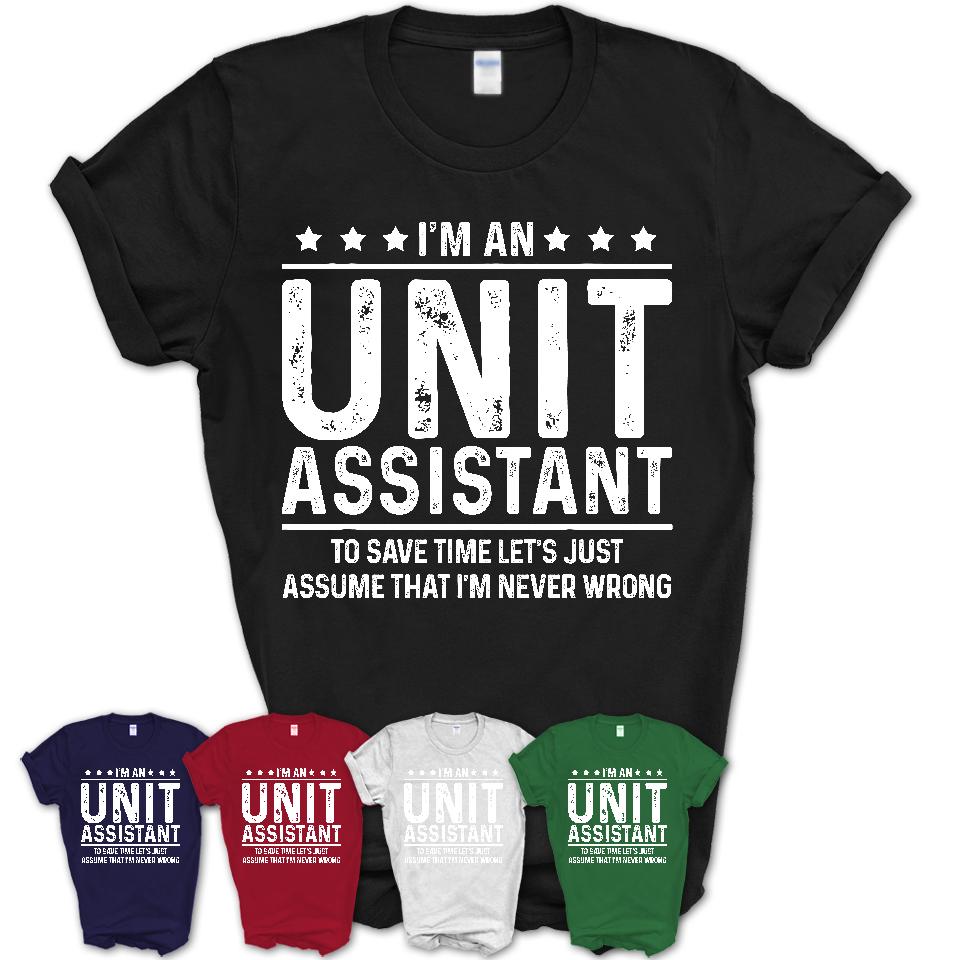 Funny Unit Assistant Never Wrong T-Shirt, New Job Gift for Coworker