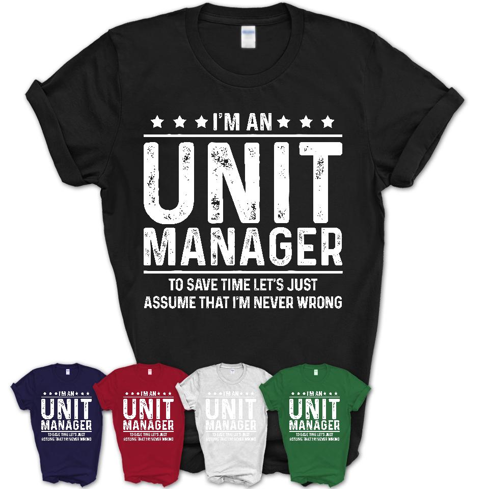 Funny Unit Manager Never Wrong T-Shirt, New Job Gift for Coworker