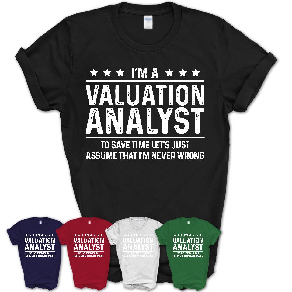 Funny Valuation Analyst Never Wrong T-Shirt, New Job Gift for Coworker