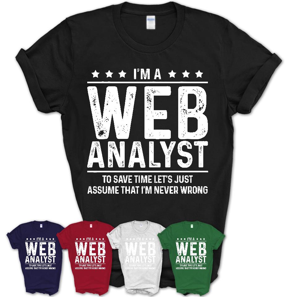 Funny Web Analyst Never Wrong T-Shirt, New Job Gift for Coworker