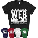 Funny Web Manager Never Wrong T-Shirt, New Job Gift for Coworker