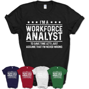 Funny Workforce Analyst Never Wrong T-Shirt, New Job Gift for Coworker