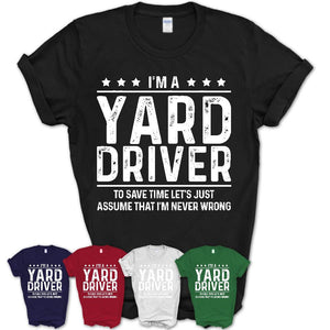 Funny Yard Driver Never Wrong T-Shirt, New Job Gift for Coworker