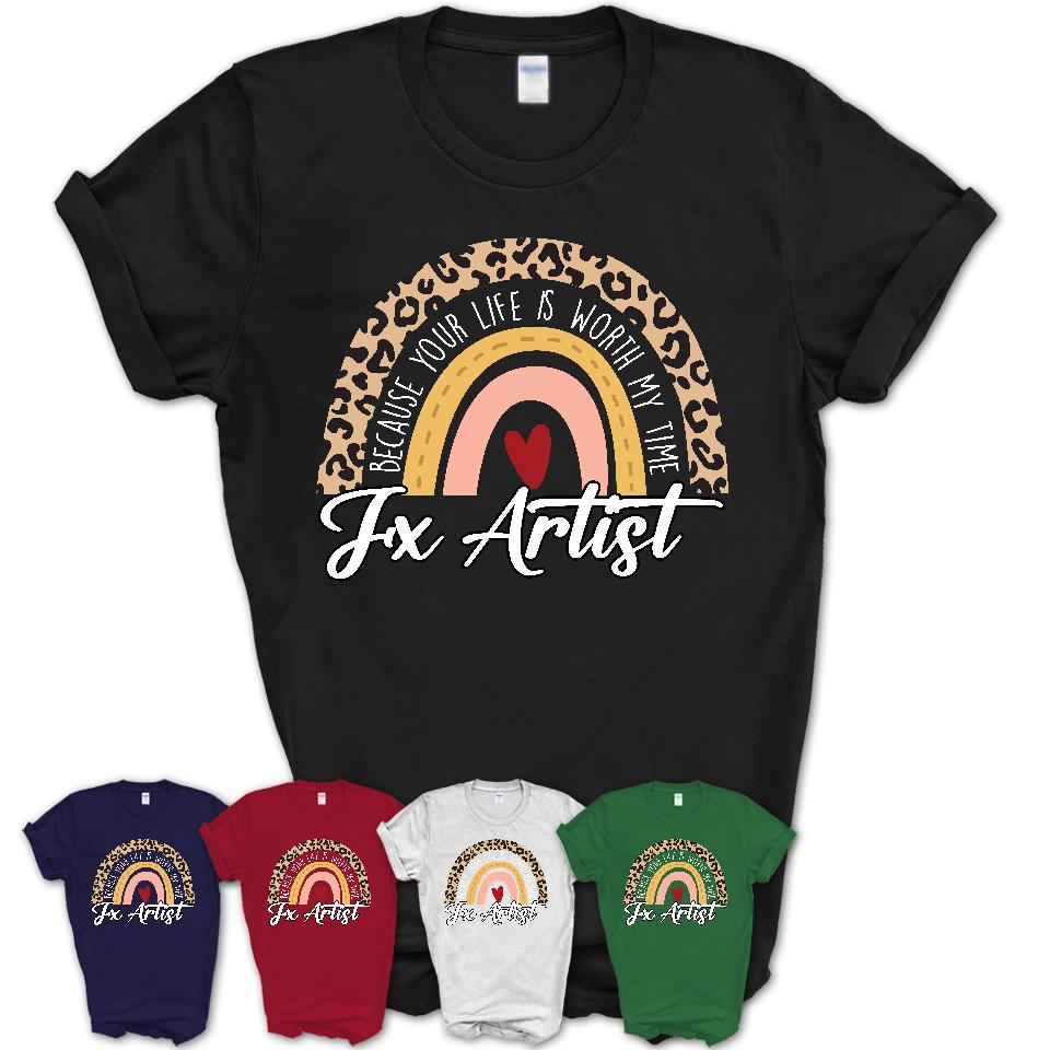 Fx Artist Because Your Life Worth My Time Rainbow T-Shirt