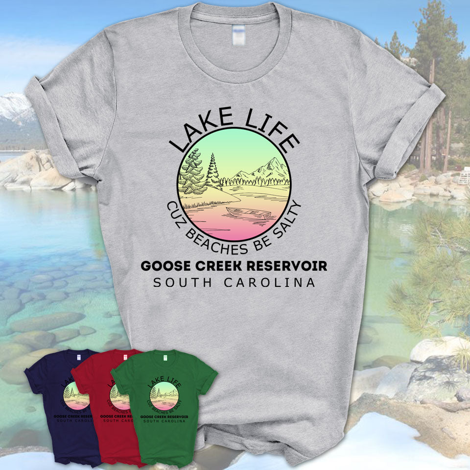 Goose Creek Reservoir South Carolina Lake Life Cuz Beaches Be Salty Fishing Camping Team Shirt