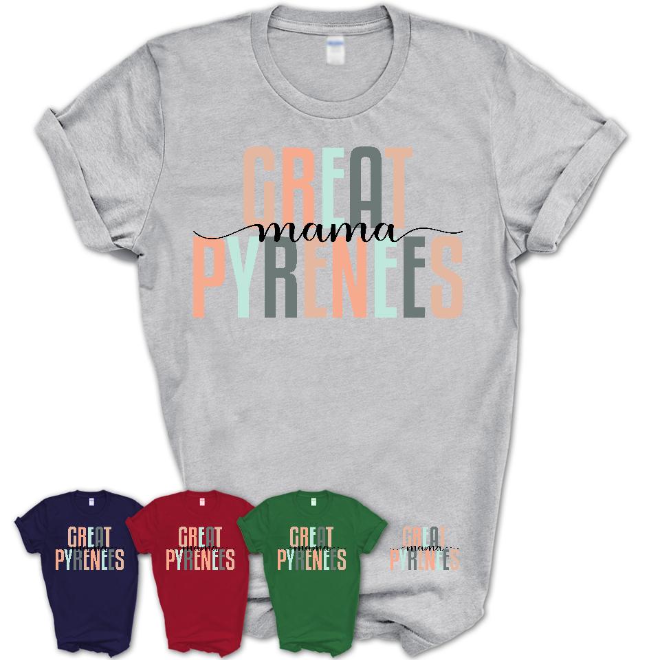 Great Pyrenees Mama Shirt, Mom Of Great Pyrenees Shirt, Dog Mom Gifts