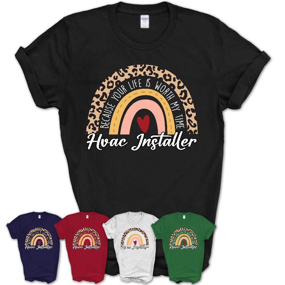 Hvac Installer Because Your Life Worth My Time Rainbow T-Shirt