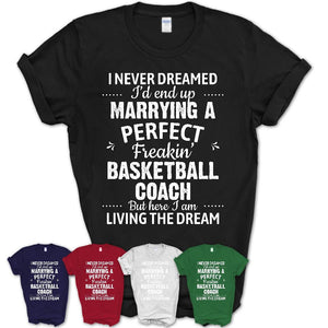 I Never Dreamed Marrying A Perfect Freaking Basketball Coach Shirt, Gift for Basketball Coach Husband or Wife 