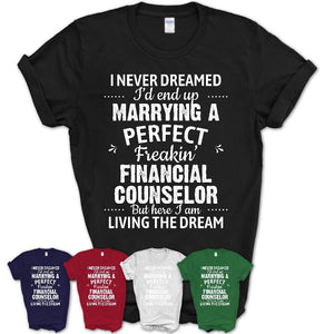 I Never Dreamed Marrying A Perfect Freaking Financial Counselor Shirt, Gift for Financial Counselor Husband or Wife 