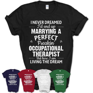 I Never Dreamed Marrying A Perfect Freaking Occupational Therapist Shirt, Gift for Occupational Therapist Husband or Wife 