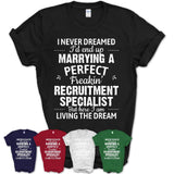 I Never Dreamed Marrying A Perfect Freaking Recruitment Specialist Shirt, Gift for Recruitment Specialist Husband or Wife 
