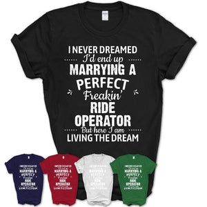 I Never Dreamed Marrying A Perfect Freaking Ride Operator Shirt, Gift for Ride Operator Husband or Wife 