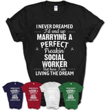 I Never Dreamed Marrying A Perfect Freaking Social Worker Shirt, Gift for Social Worker Husband or Wife 