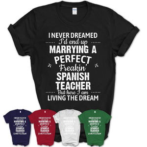 I Never Dreamed Marrying A Perfect Freaking Spanish Teacher Shirt, Gift for Spanish Teacher Husband or Wife 