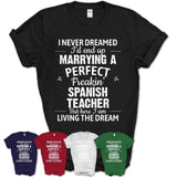 I Never Dreamed Marrying A Perfect Freaking Spanish Teacher Shirt, Gift for Spanish Teacher Husband or Wife 