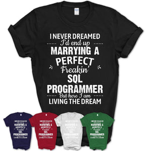 I Never Dreamed Marrying A Perfect Freaking Sql Programmer Shirt, Gift for Sql Programmer Husband or Wife 