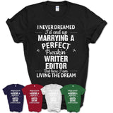 I Never Dreamed Marrying A Perfect Freaking Writer Editor Shirt, Gift for Writer Editor Husband or Wife 