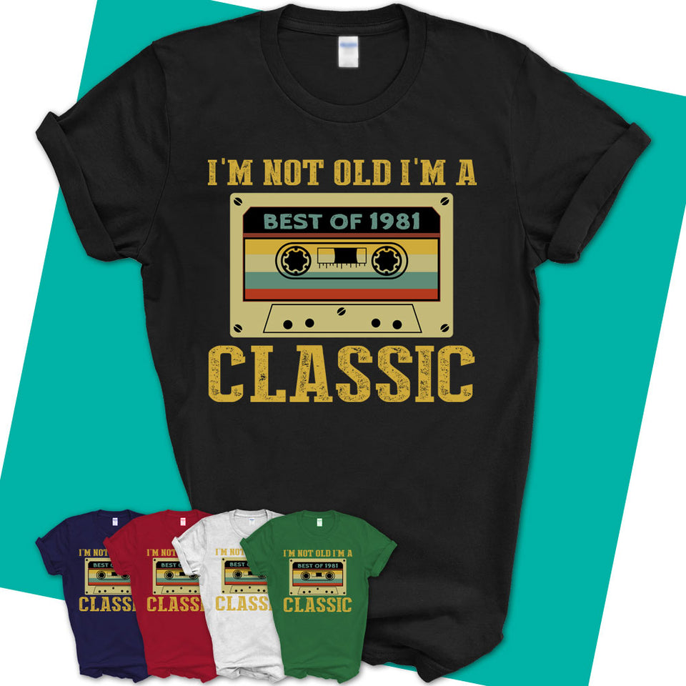 Unisex-T-Shirt-I'm-Not-Old-I'm-A-Classic-Shirt-Made-In-1981-T-Shirt-1981-Shirt-Vintage-1981-Gift-Born-In-1981-Gifts-13.jpg