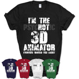 I'm The Psychotic 3D Animator Everyone Warned You About Funny Coworker Tshirt