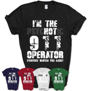 I'm The Psychotic 911 Operator Everyone Warned You About Funny Coworker Tshirt