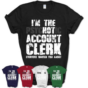 I'm The Psychotic Account Clerk Everyone Warned You About Funny Coworker Tshirt