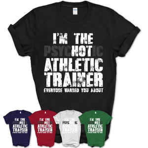 I'm The Psychotic Athletic Trainer Everyone Warned You About Funny Coworker Tshirt