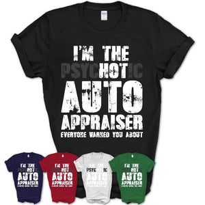 I'm The Psychotic Auto Appraiser Everyone Warned You About Funny Coworker Tshirt