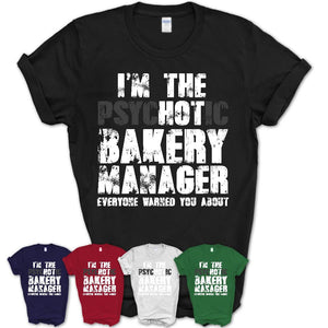 I'm The Psychotic Bakery Manager Everyone Warned You About Funny Coworker Tshirt