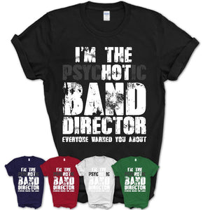 I'm The Psychotic Band Director Everyone Warned You About Funny Coworker Tshirt
