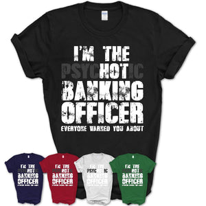 I'm The Psychotic Banking Officer Everyone Warned You About Funny Coworker Tshirt