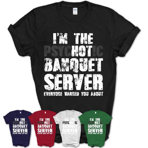 I'm The Psychotic Banquet Server Everyone Warned You About Funny Coworker Tshirt