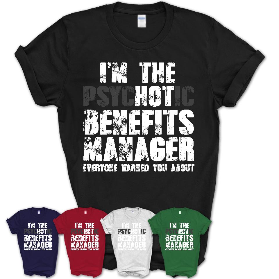 I'm The Psychotic Benefits Manager Everyone Warned You About Funny Coworker Tshirt