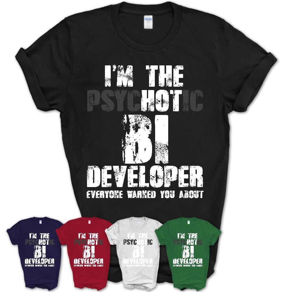 I'm The Psychotic Bi Developer Everyone Warned You About Funny Coworker Tshirt