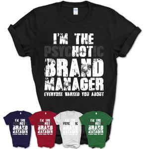 I'm The Psychotic Brand Manager Everyone Warned You About Funny Coworker Tshirt