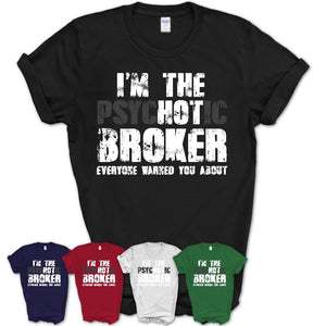 I'm The Psychotic Broker Everyone Warned You About Funny Coworker Tshirt