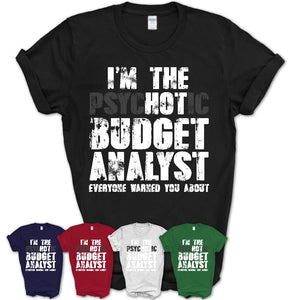 I'm The Psychotic Budget Analyst Everyone Warned You About Funny Coworker Tshirt