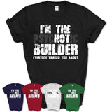 I'm The Psychotic Builder Everyone Warned You About Funny Coworker Tshirt