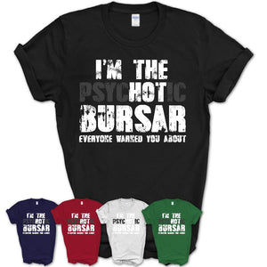 I'm The Psychotic Bursar Everyone Warned You About Funny Coworker Tshirt