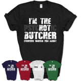 I'm The Psychotic Butcher Everyone Warned You About Funny Coworker Tshirt